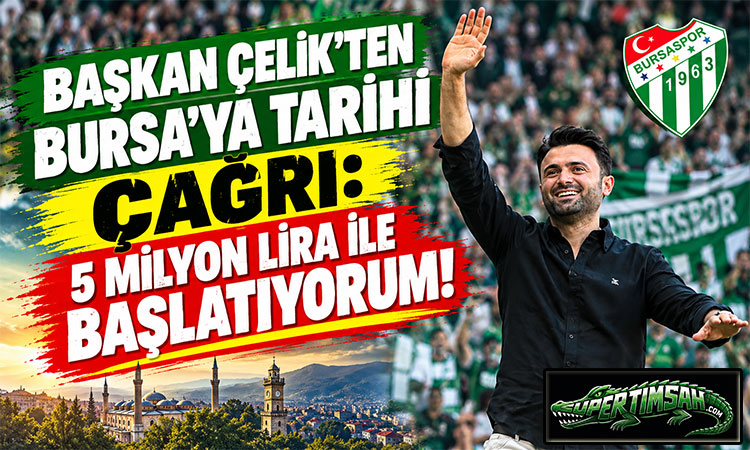 Başkan Çelik: 5 milyon lira ile başlatıyorum!