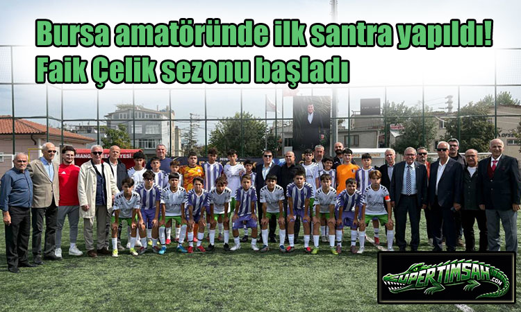 Bursa amatöründe Faik Çelik sezonu başladı