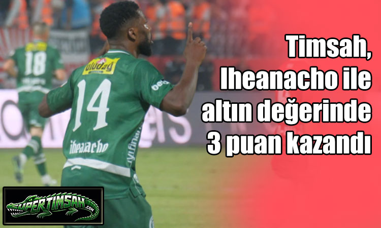 Bursaspor’da Iheanacho şov sürüyor…